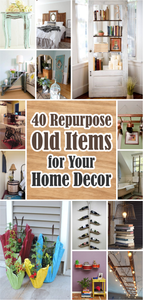 40 How to Repurpose Old Items for Your Home Decor